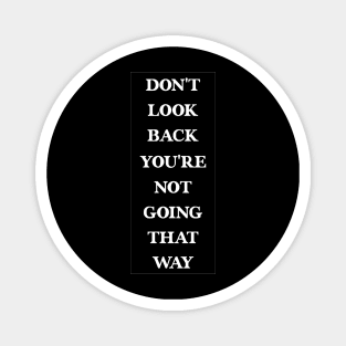 Don't Look Back You're Not Going That Way - Cool Idea For Men's Magnet